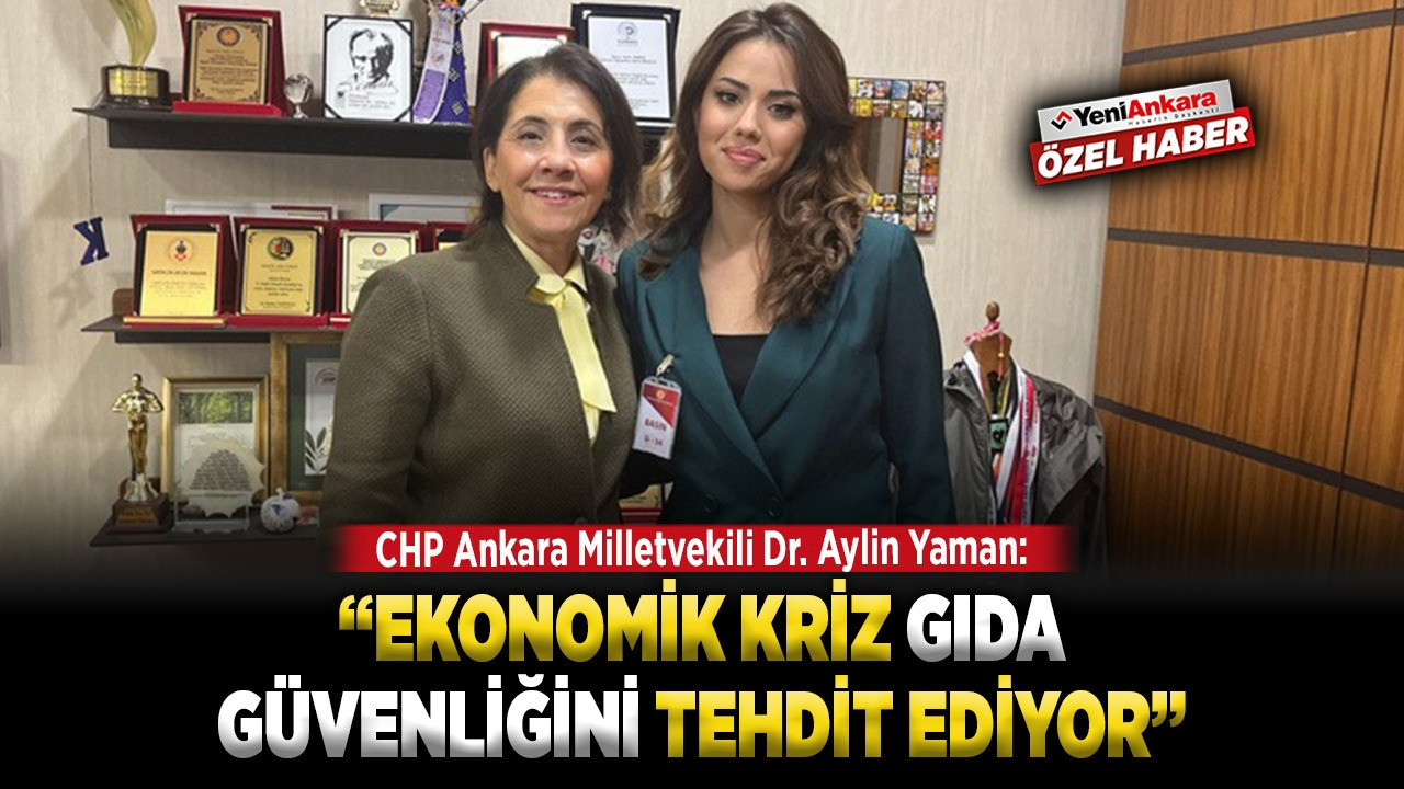 CHP Ankara Milletvekili Dr. Aylin Yaman: “Ekonomik kriz gıda güvenliğini tehdit ediyor”