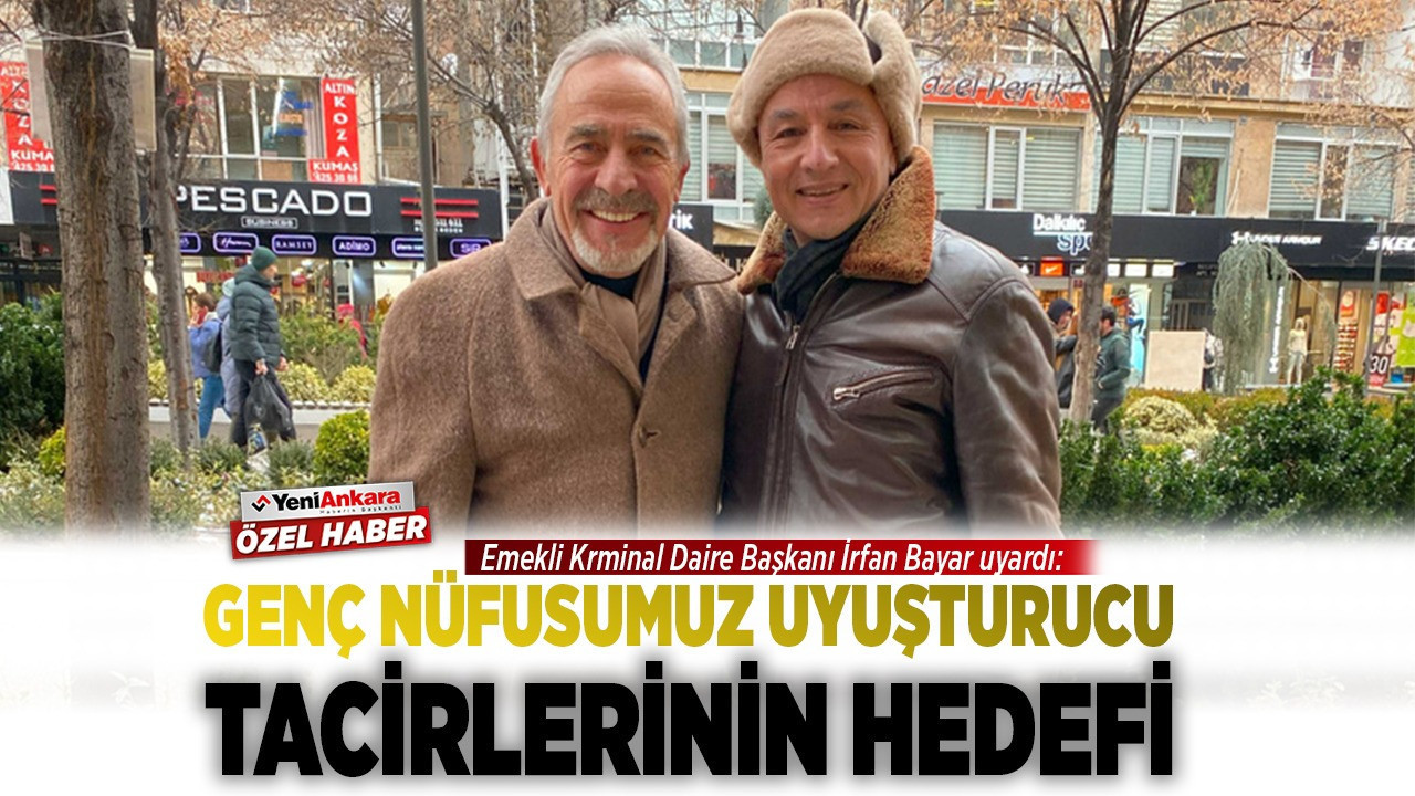 Emekli Kriminal Daire Başkanı İrfan Bayar uyardı: "Genç nüfusumuz uyuşturucu tacirlerinin hedefi"