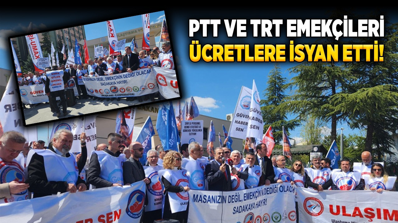 PTT ve TRT emekçileri, Ankara'da düşük ücretlere isyan etti
