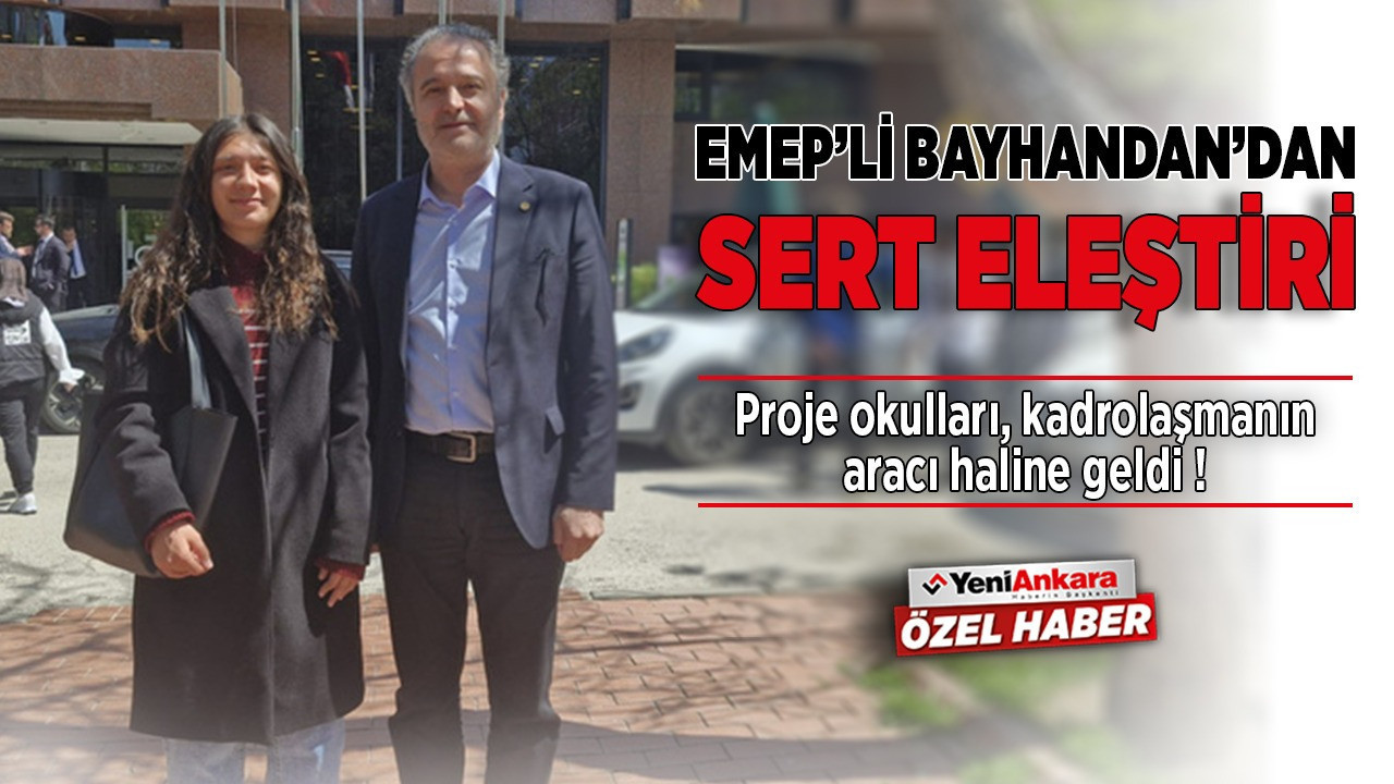 EMEP’li Bayhan’dan sert eleştiri: “Proje okulları, eğitimde kadrolaşmanın aracı haline geldi”