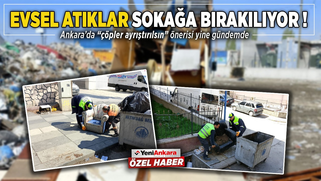 Evsel atıklar sokağa bırakılıyor: Ankara’da çöpler ayrıştırılsın önerisi yine gündemde