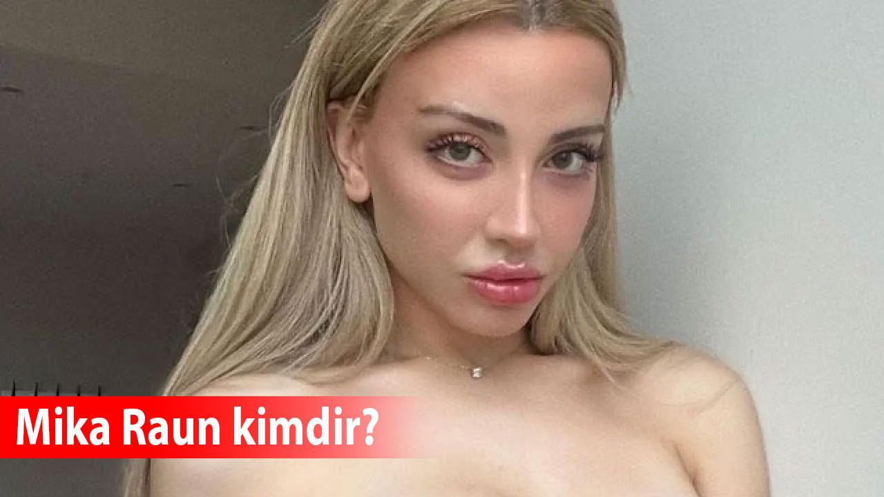 Mika Raun kimdir, sevgilisi kim, kaç yaşında, ne iş yapıyor, mesleği, nereli?