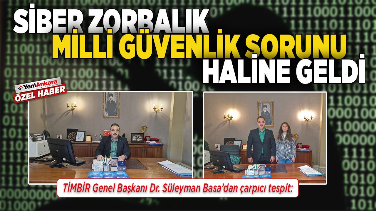 TİMBİR Genel Başkanı Dr. Süleyman Basa’dan çarpıcı tespit: “Siber zorbalık milli güvenlik sorunu haline geldi!”