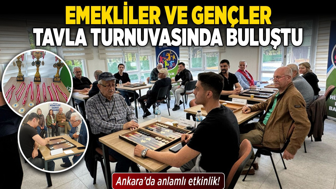 Ankara'da anlamlı etkinlik! Emekliler ve gençler tavla turnuvasında buluştu
