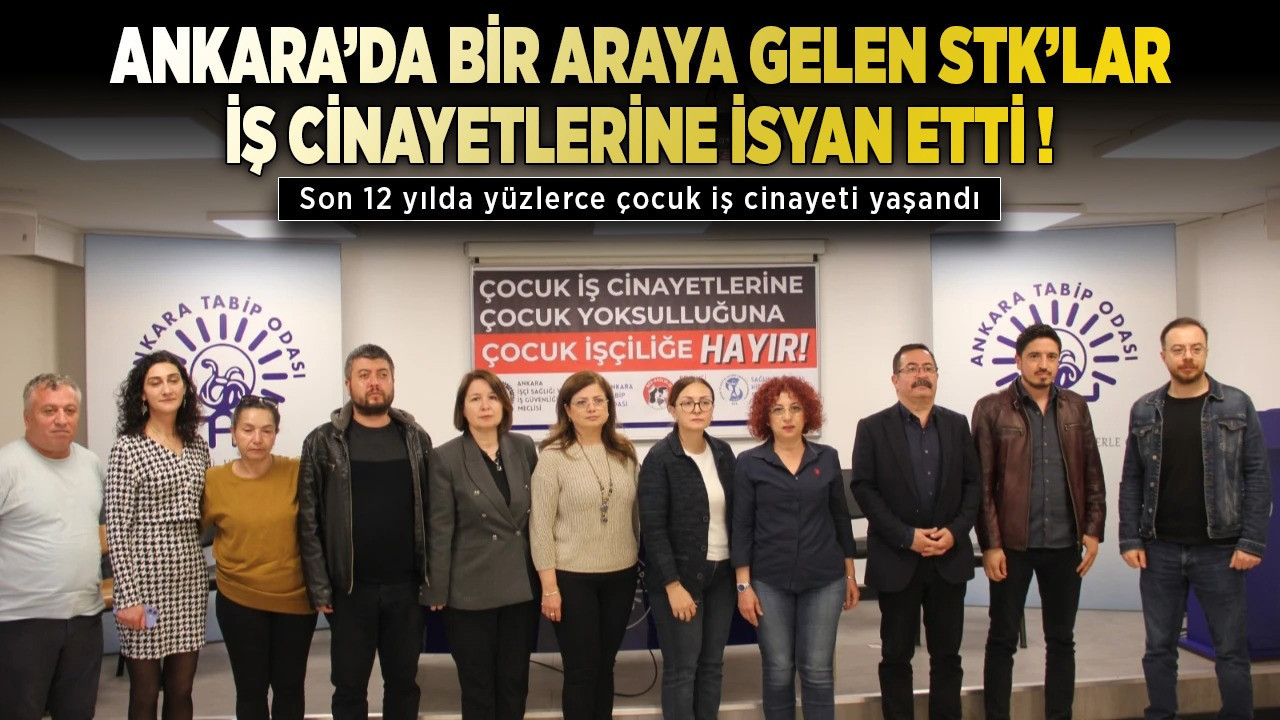 Ankara'da bir araya gelen STK'lar çocuk iş cinayetlerine isyan etti