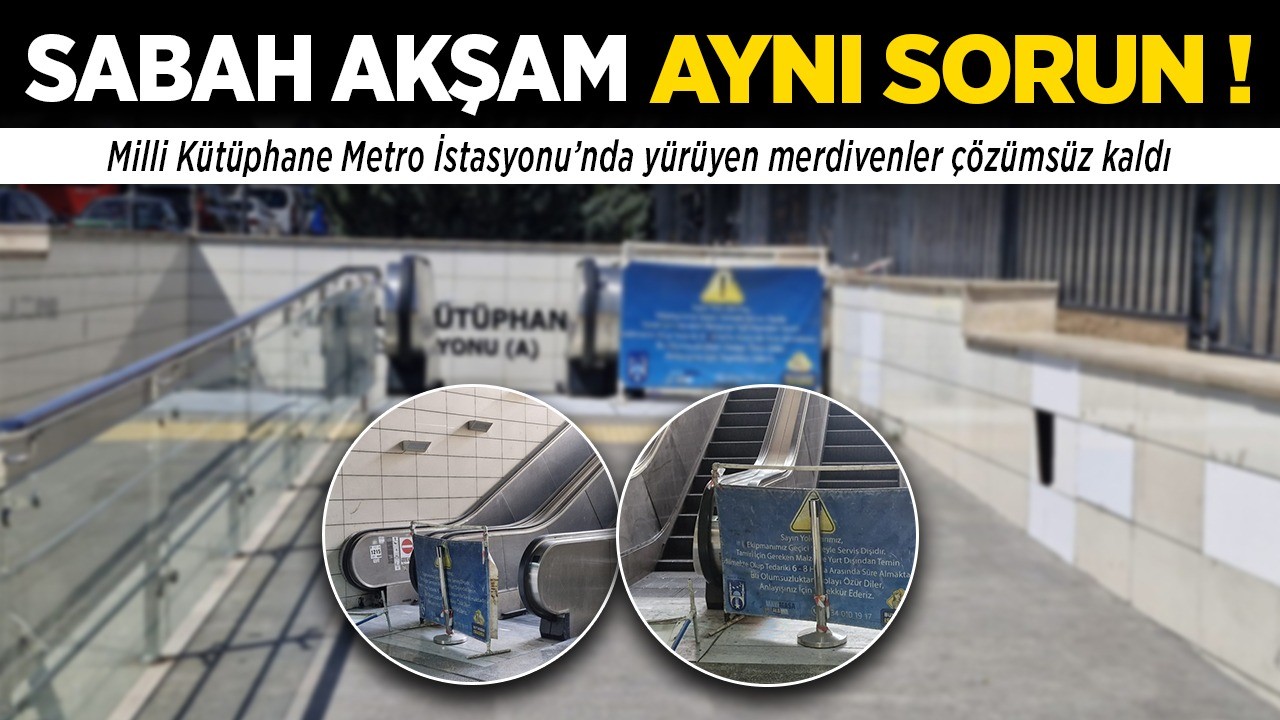 Milli Kütüphane Metro İstasyonu’nda yürüyen merdivenler çözümsüz kaldı