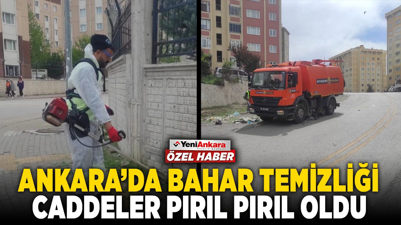 Ankara'da bahar temizliği: Caddeler pırıl pırıl oldu