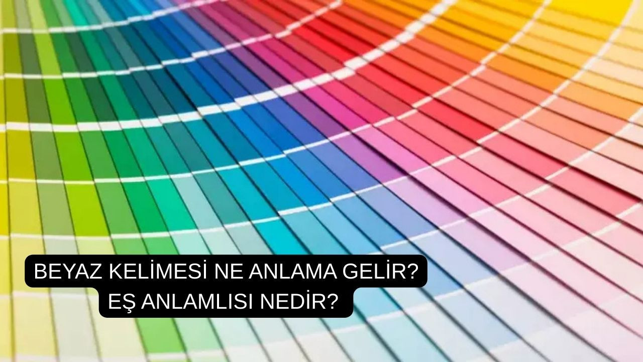 Beyaz kelimesi ne anlama gelir? Eş anlamlısı nedir?