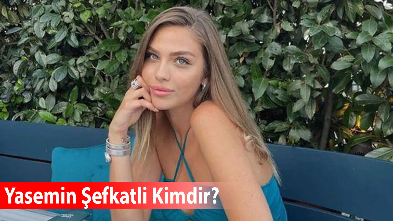 Yasemin Şefkatli kimdir? Göz rengi, estetiksiz hali, aslen nereli ve ailesi hakkında detaylar