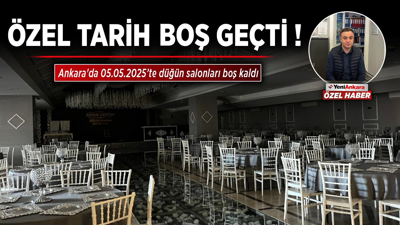 Özel tarih boş geçti: Ankara'da 05.05.2025’te düğün salonları boş kaldı!