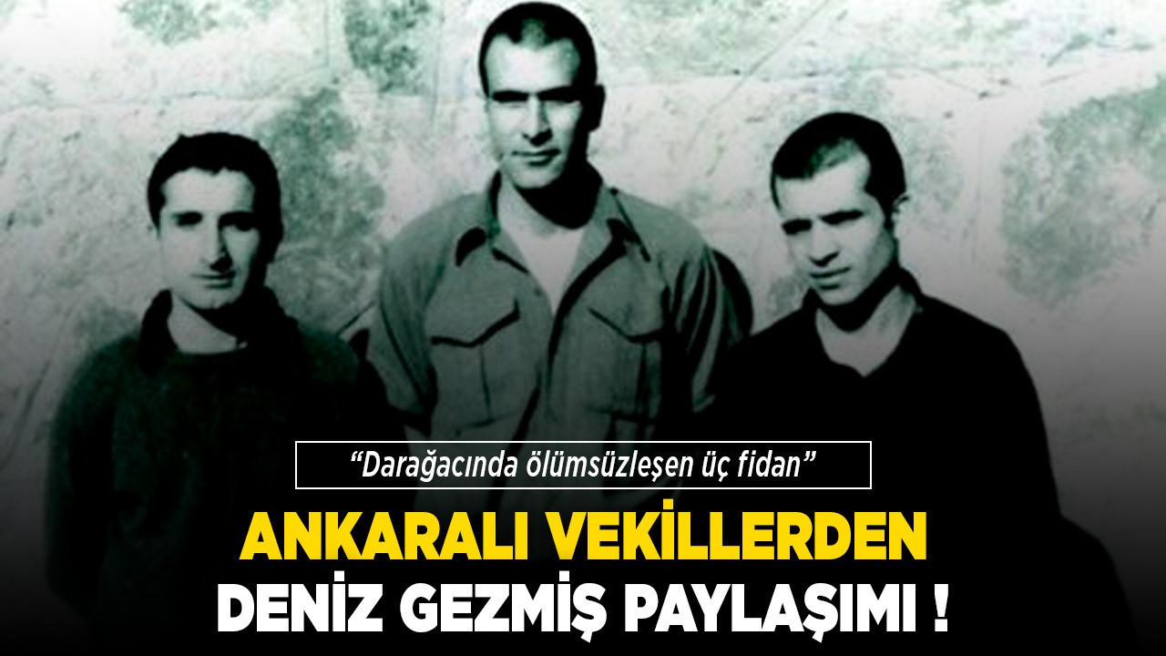Ankaralı vekillerden Deniz Gezmiş paylaşımı! "Darağacında ölümsüzleşen üç fidan"