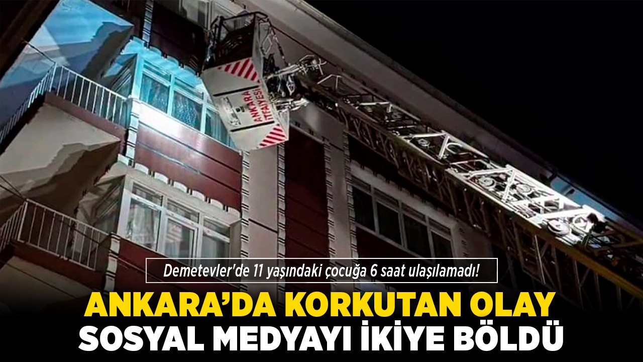Ankara’da korkutan olay sosyal medyayı ikiye böldü! Demetevler'de 11 yaşındaki çocuğa 6 saat ulaşılamadı!