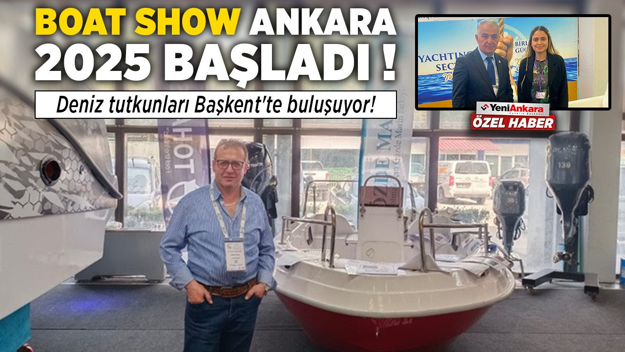 Boat Show Ankara 2025 Başladı: Deniz tutkunları Başkent'te buluşuyor!