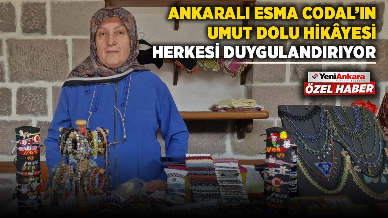Ankaralı Esma Codal’ın umut dolu hikâyesi herkesi duygulandırıyor