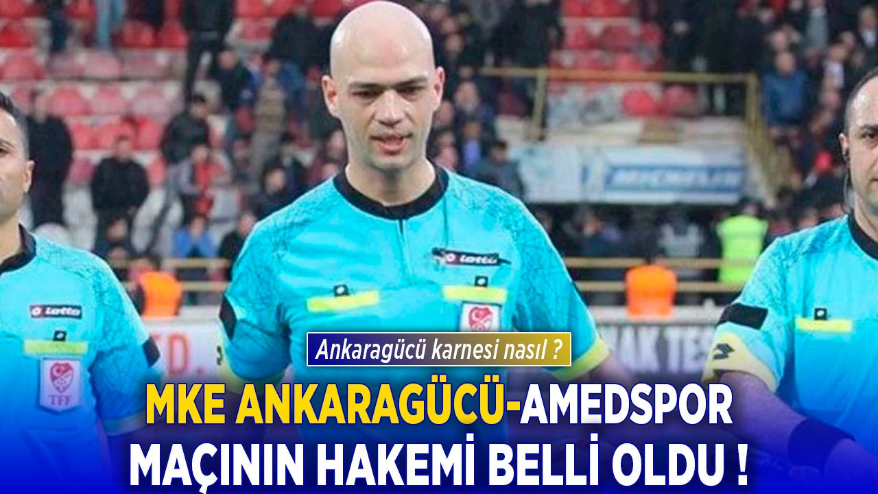 Ankaragücü- Amedspor maçının hakemi belli oldu! Yiğit Arslan'ın Ankaragücü karnesi nasıl?