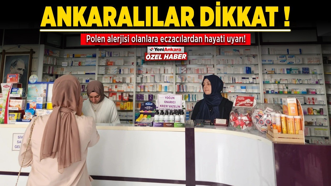 Ankaralılar dikkat! Polen alerjisi olanlara eczacılardan hayati uyarı!