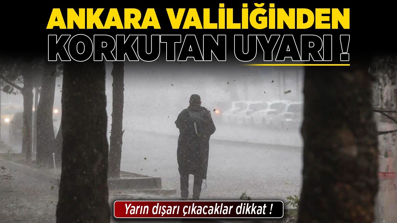Ankara Valiliğinden korkutan uyarı! Yarın dışarı çıkacaklar dikkat