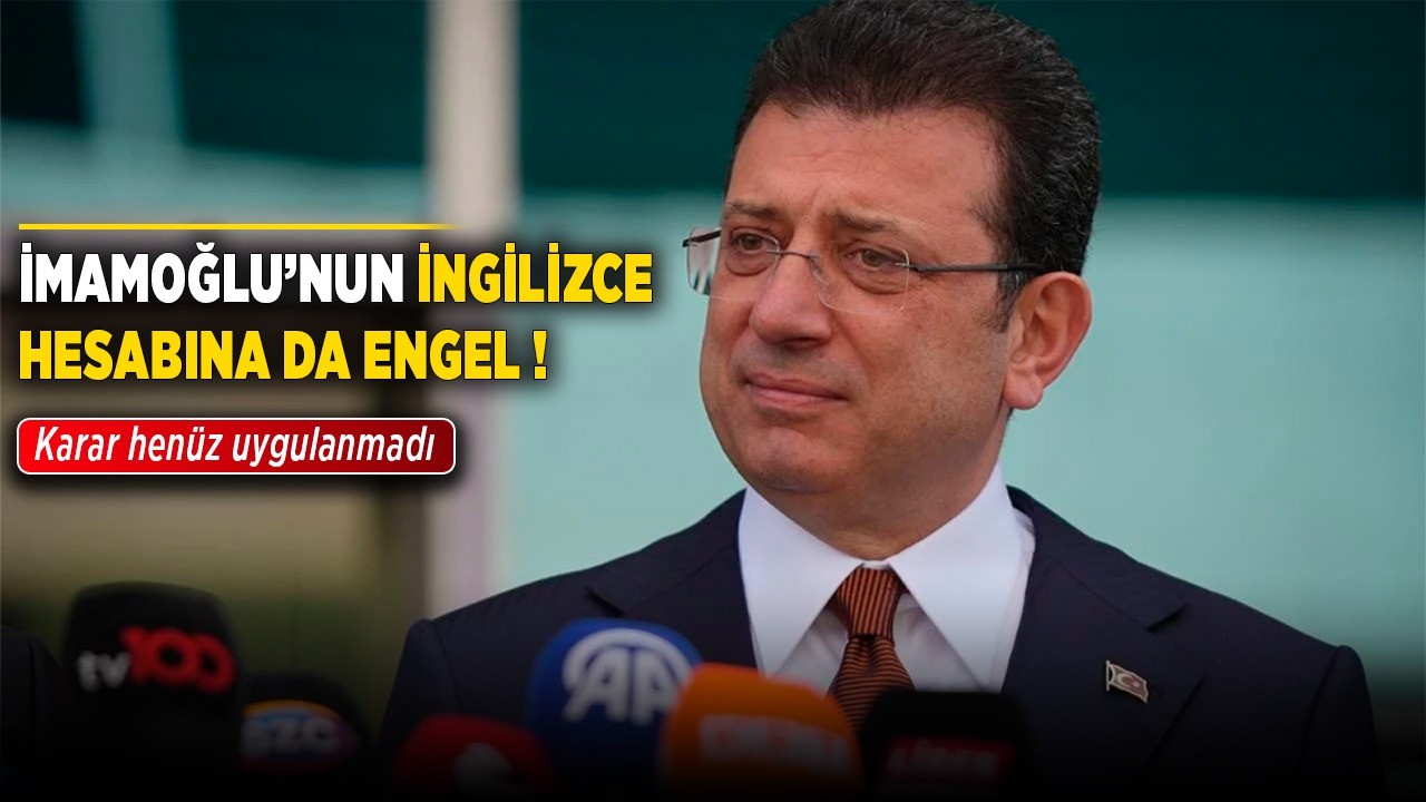 İmamoğlu'nun İngilizce hesabına da engel