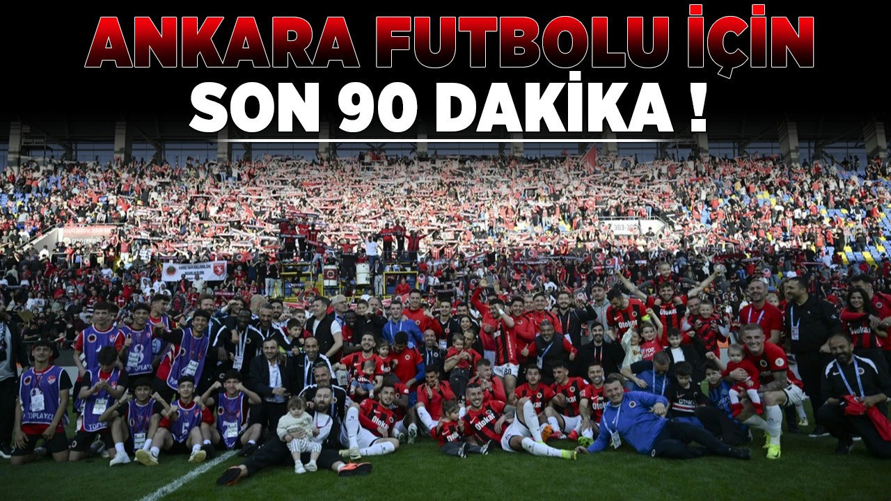 Ankara futbolu için son 90 dakika