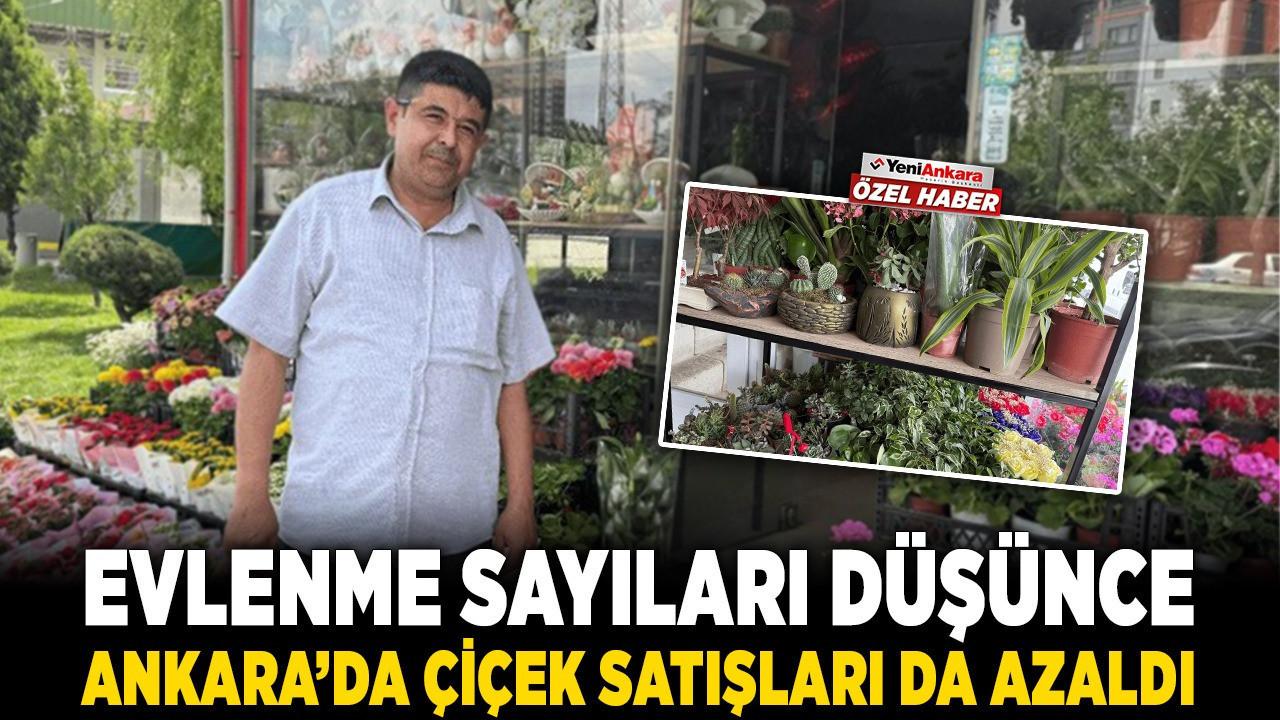 Evlenme sayıları düşünce Ankara'da çiçek satışları da azaldı