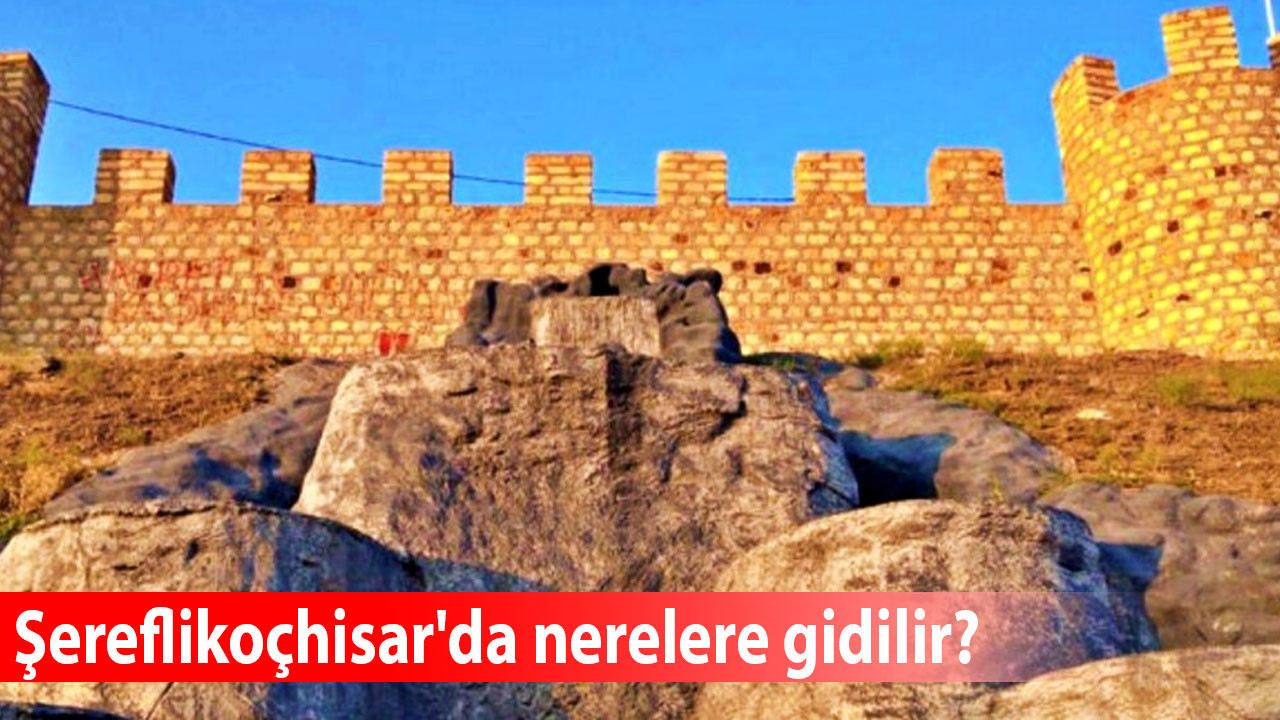 Şereflikoçhisar'da önemli mekanlar hangileri? Hafta sonu Şereflikoçhisar'da nerelere gidilir?