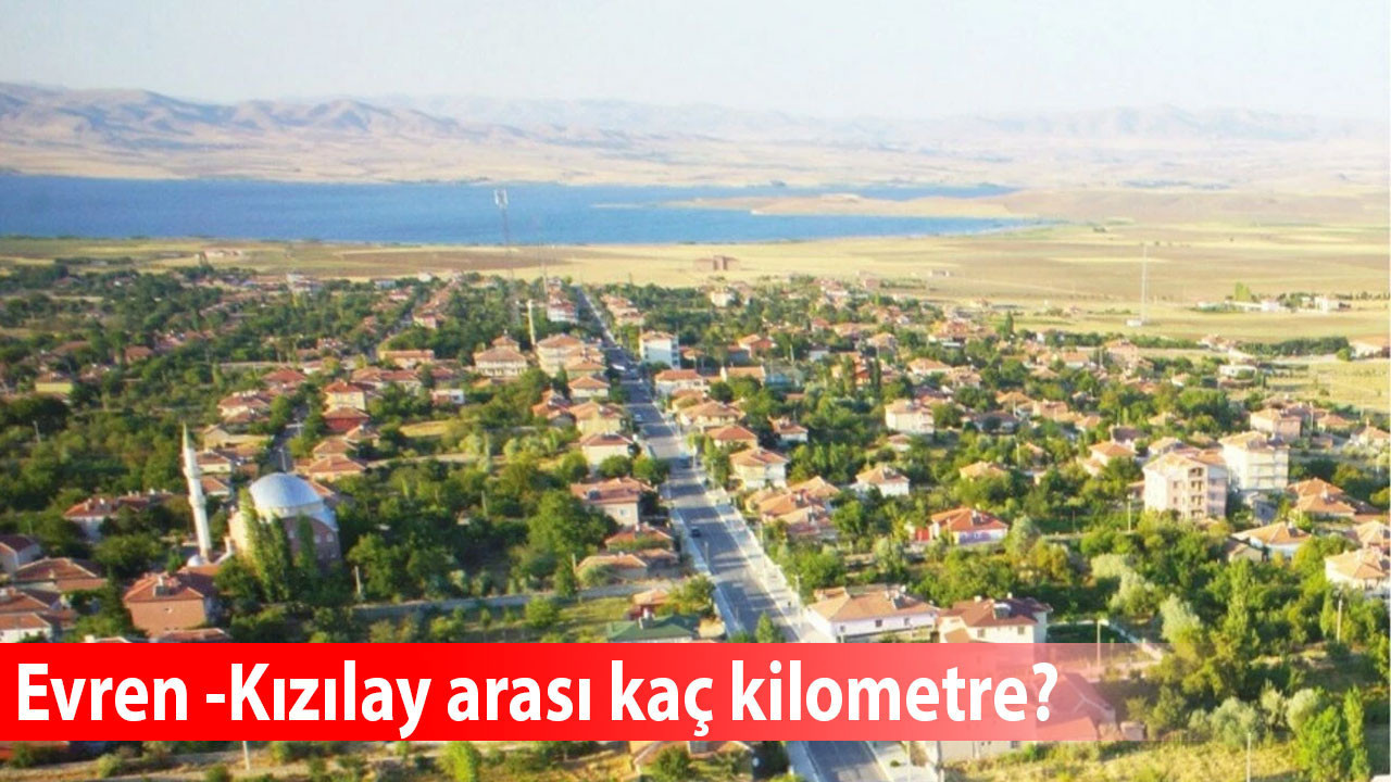 Evren -Kızılay arası kaç kilometre, ulaşım nasıl sağlanır, özel araçla ne kadar yakıt tüketir?