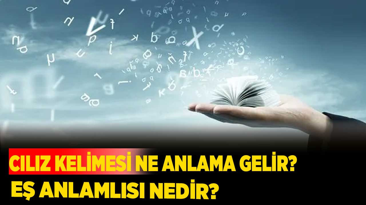 Cılız kelimesi ne anlama gelir? Eş anlamlısı nedir?