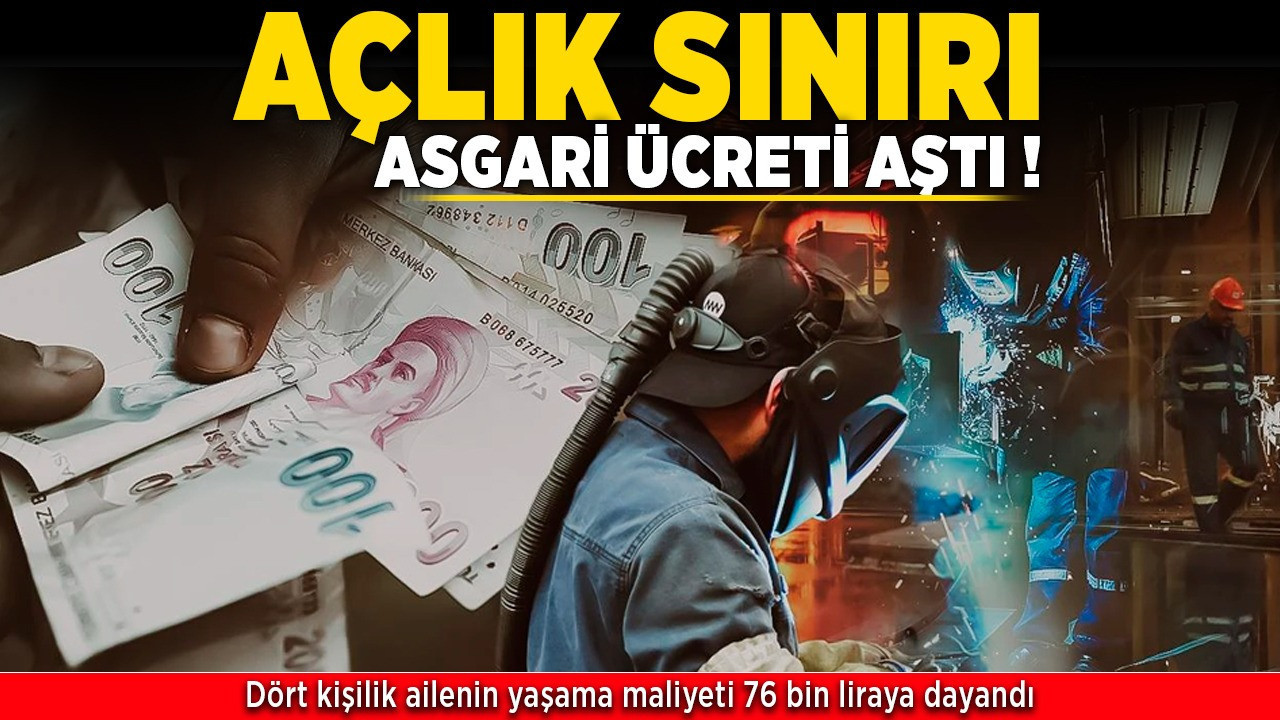 Açlık sınırı asgari ücreti aştı! Dört kişilik ailenin yaşama maliyeti 76 bin liraya dayandı