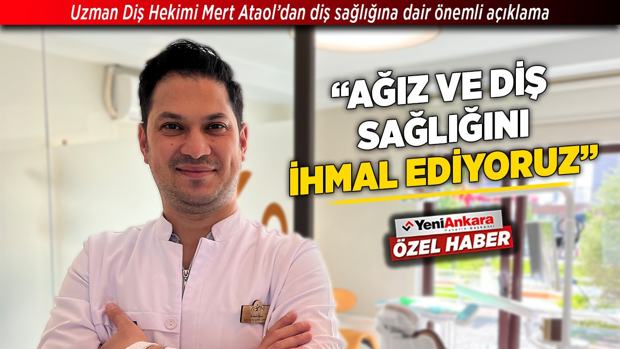 Uzman Diş Hekimi Mert Ataol’dan diş sağlığına dair önemli açıklama