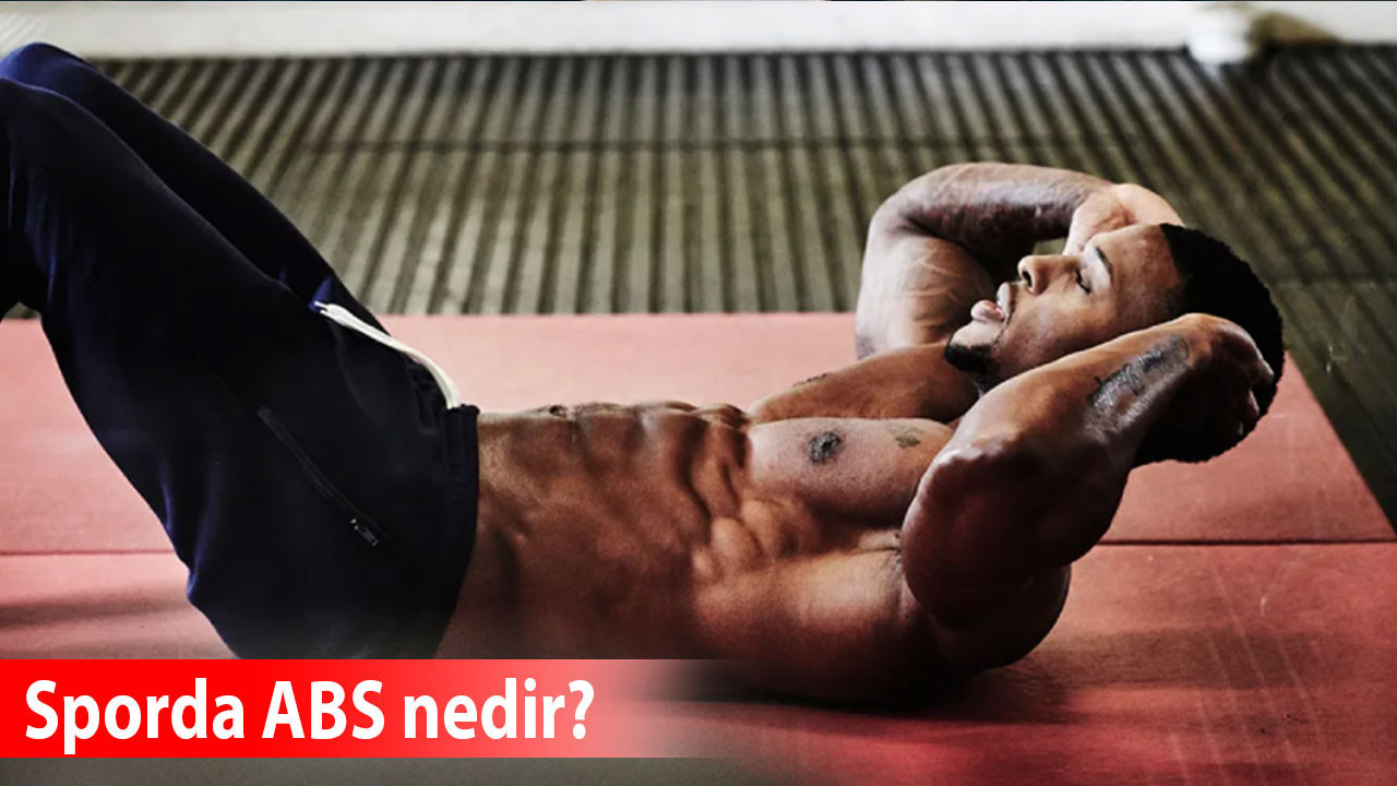 Sporda ABS ne işe yarar? ABS hangi kas, egzersizi nedir? Abs nasıl geliştirilir?