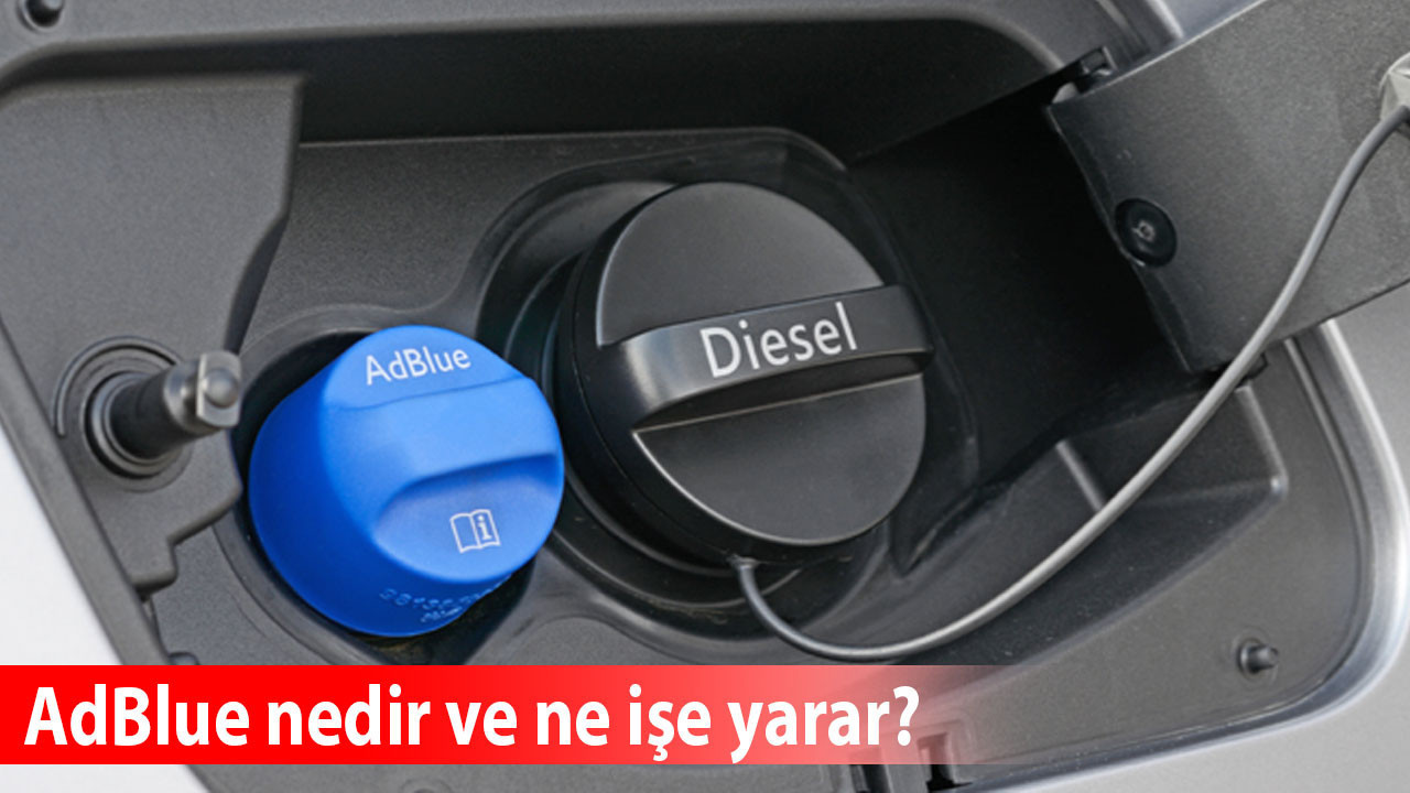 AdBlue nedir ve ne işe yarar? Adblue hangi araçlarda var? AdBlue olmazsa ne olur?