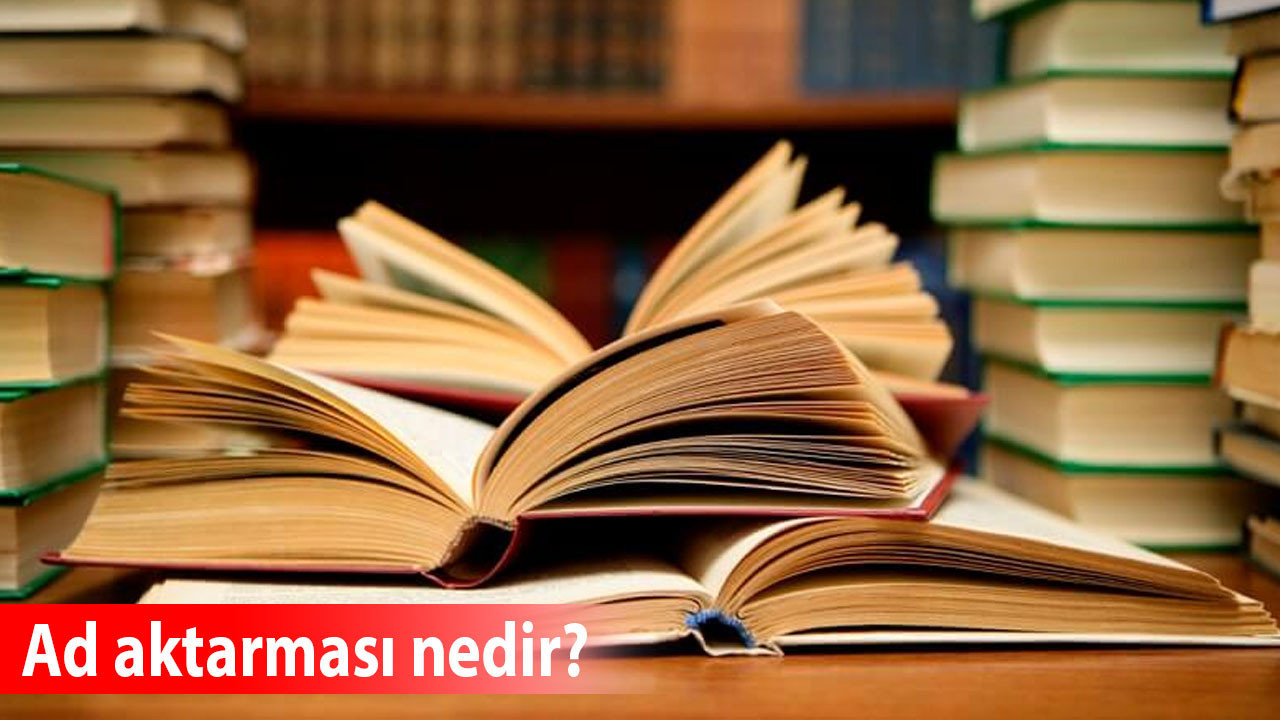 Ad aktarması nedir, nasıl anlaşılır? Ad aktarması örnekleri nelerdir?