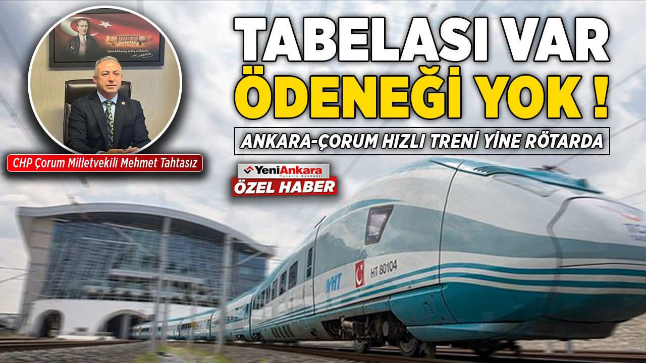 Tabelası var ödeneği yok! Ankara-Çorum hızlı treni yine rötarda