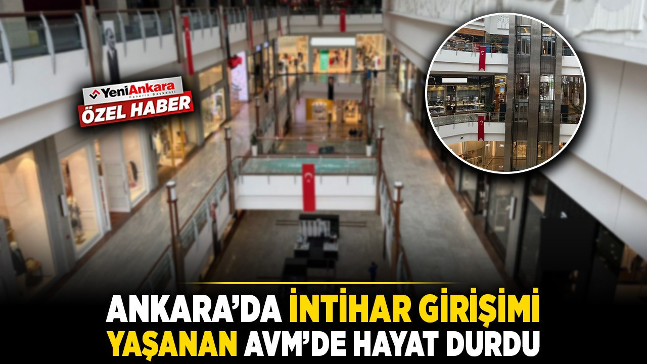 Ankara'da intihar girişimi yaşanan Panora AVM’de hayat durdu
