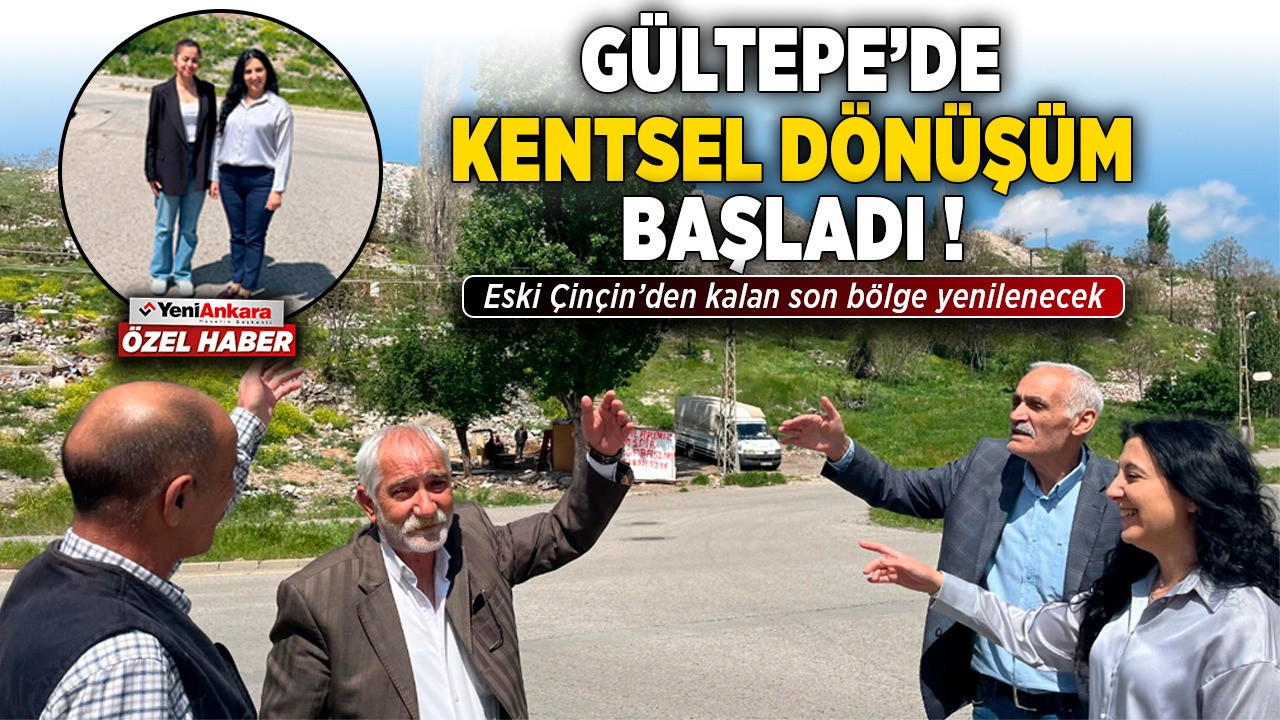 Gültepe’de kentsel dönüşüm başladı, Eski Çinçin’den kalan son bölge yenilenecek