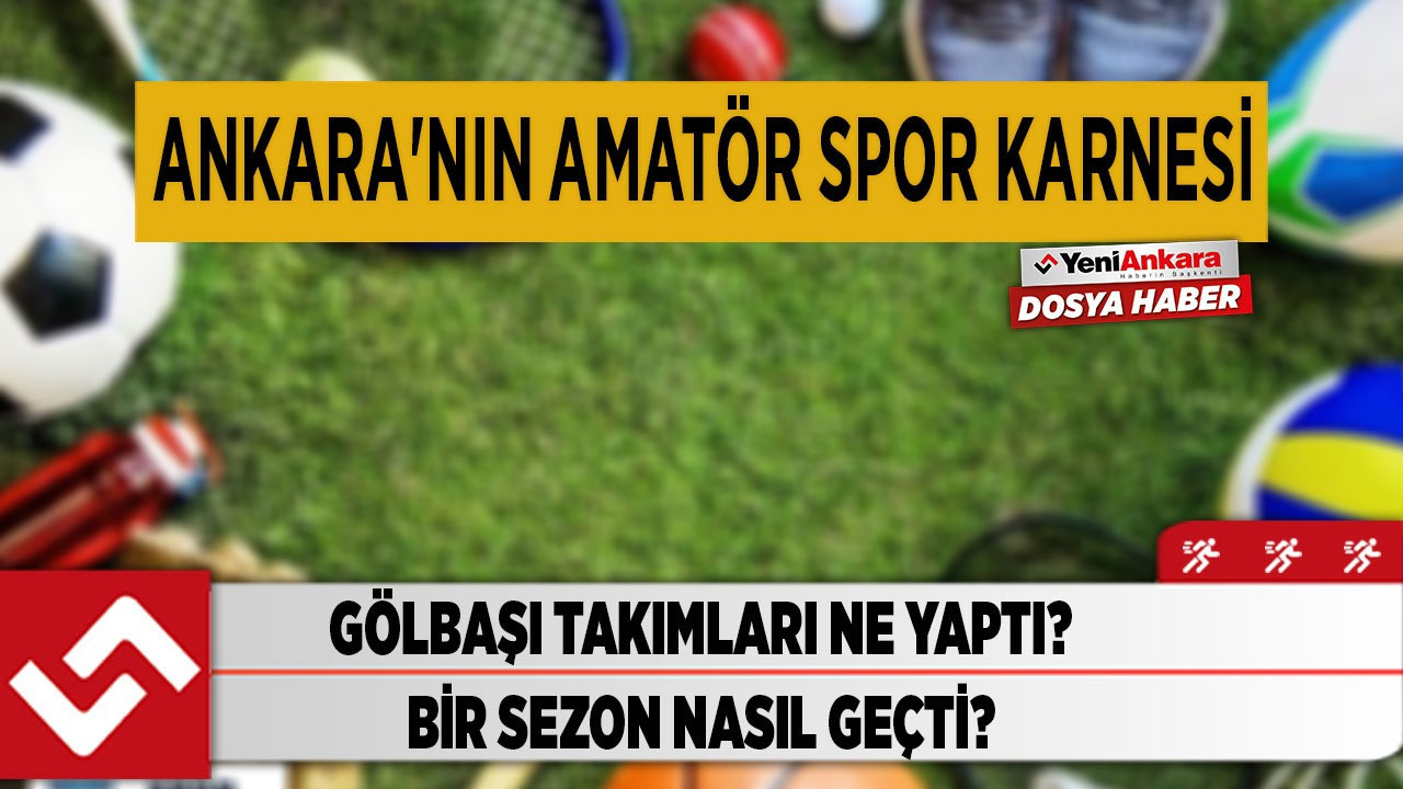 Ankara Gölbaşı takımları ne yaptı? Bir sezon nasıl geçti?