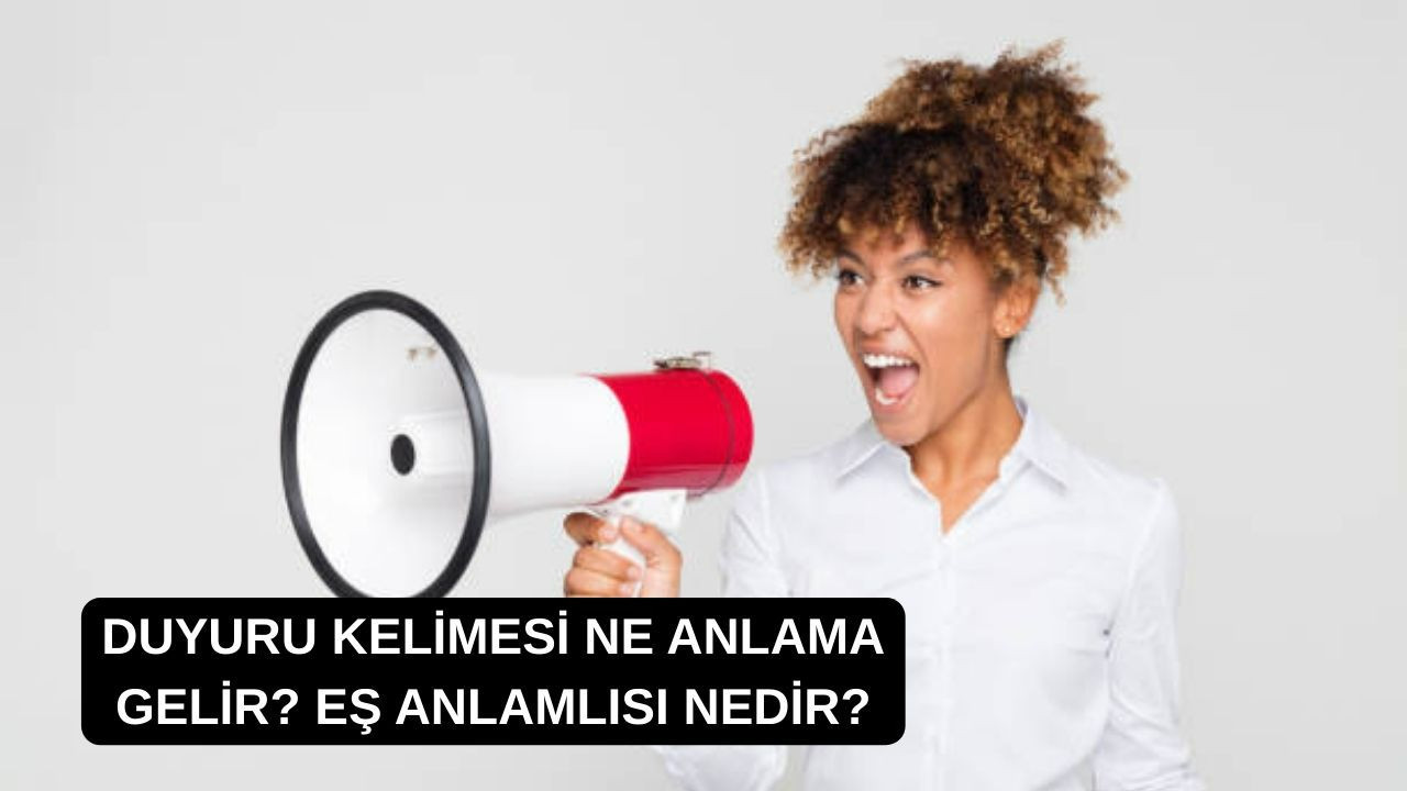 Duyuru kelimesi ne anlama gelir? Eş anlamlısı nedir?