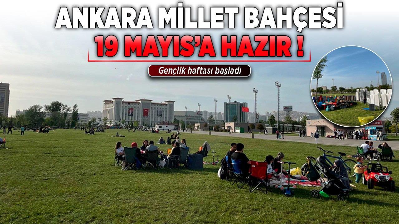 Gençlik haftası başladı: Ankara Millet Bahçesi 19 Mayıs’a hazır