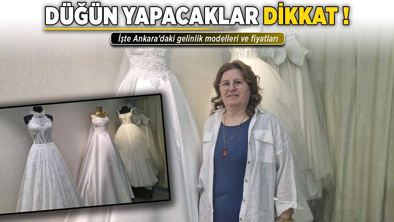 Düğün yapacaklar dikkat! İşte Ankara'daki gelinlik modelleri ve fiyatları