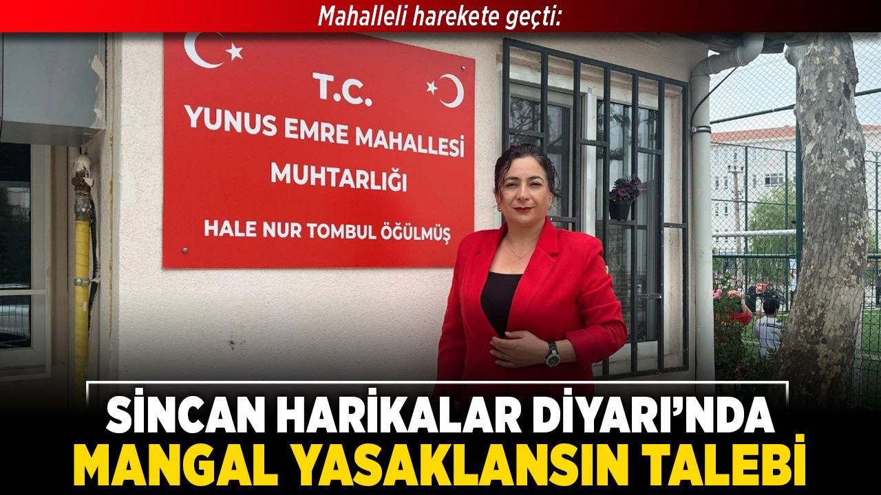 Mahalleli harekete geçti: Sincan Harikalar Diyarı’nda mangal yasaklansın talebi