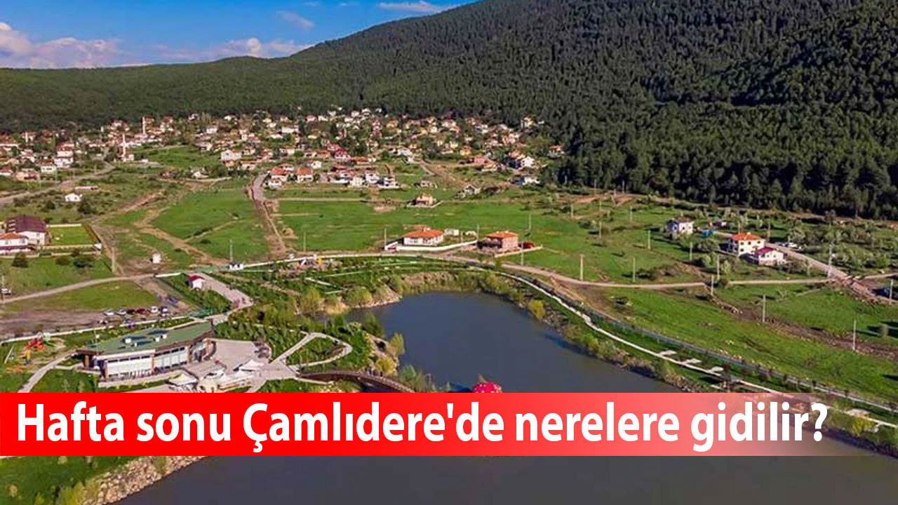 Çamlıdere'de önemli mekanlar hangileri? Hafta sonu Çamlıdere'de nerelere gidilir?