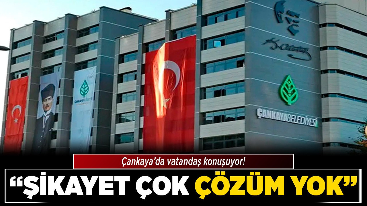 Çankaya’da vatandaş konuşuyor! "Şikayet çok, çözüm yok"