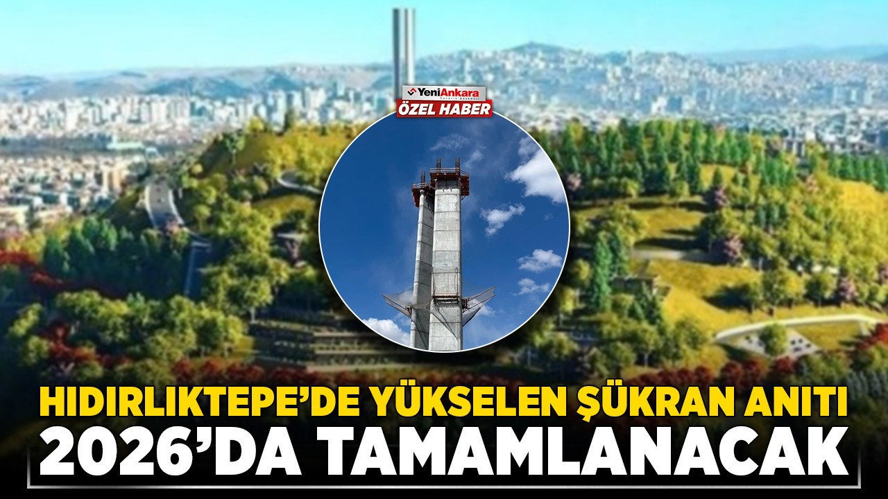 Ankara’nın yeni simgesi: Hıdırlıktepe’de yükselen Şükran Anıtı 2026’da tamamlanacak