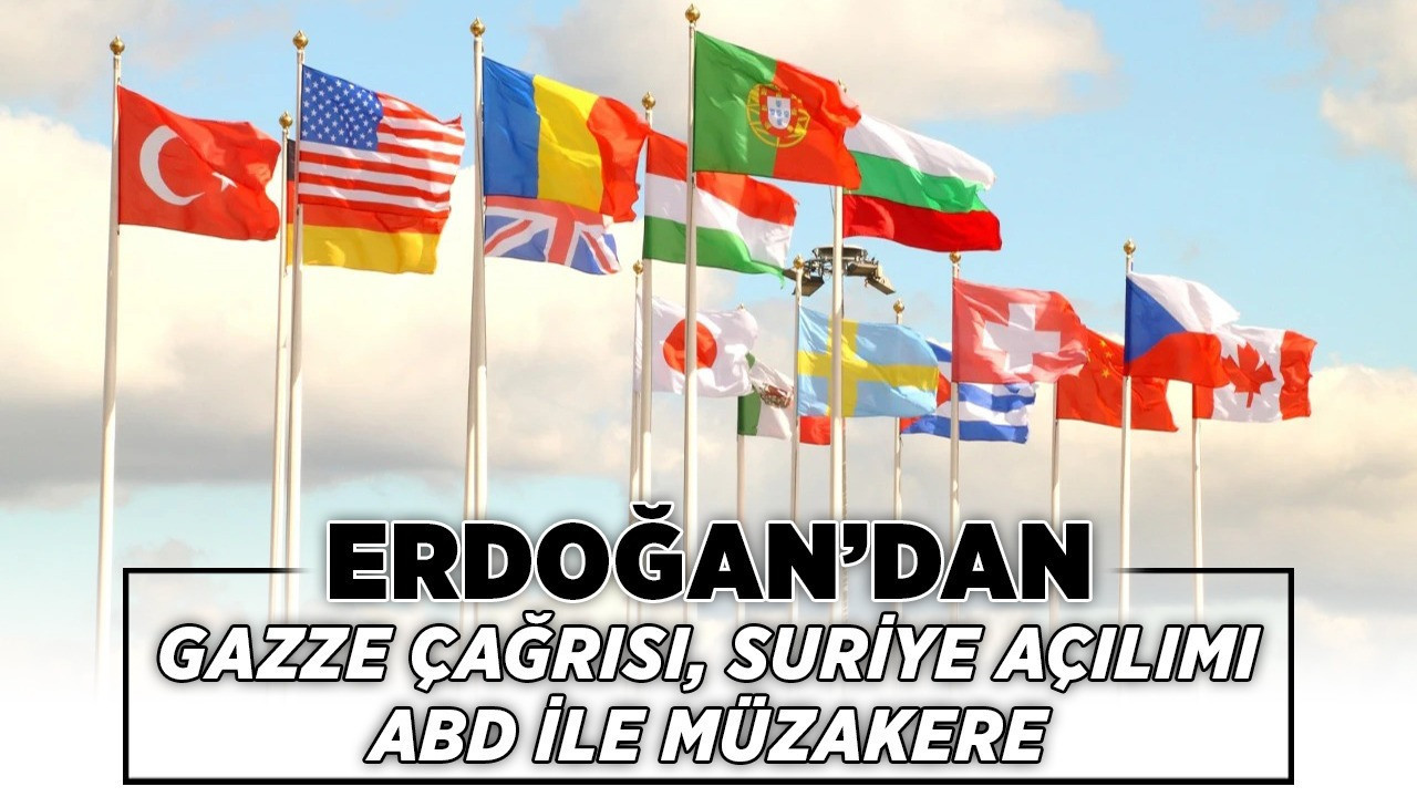 Erdoğan’dan Gazze çağrısı, Suriye açılımı, ABD ile müzakere