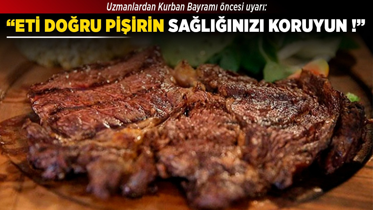 Uzmanlardan Kurban Bayramı öncesi uyarı: “Eti doğru pişirin, sağlığınızı koruyun!”