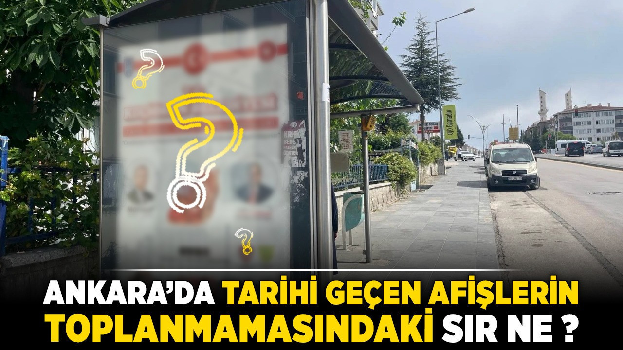 Ankara'da tarihi geçen afişlerin toplanmamasındaki sır ne?