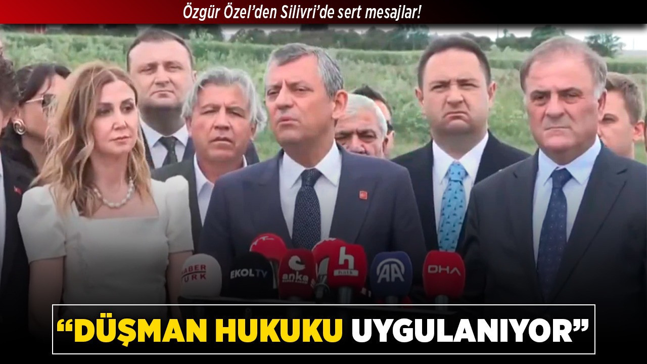 Özgür Özel’den Silivri’de sert mesajlar! “Düşman hukuku uygulanıyor”