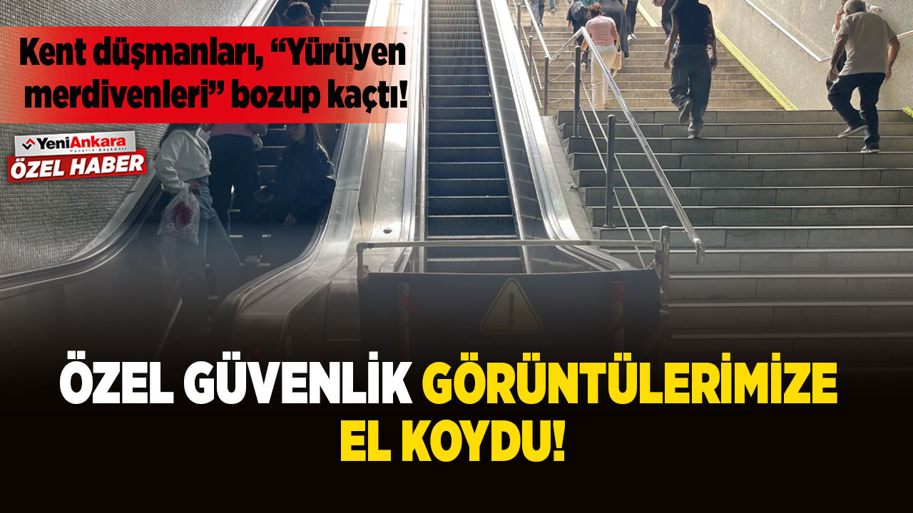 Ankara'daki kent düşmanları, “Yürüyen merdivenleri” bozup kaçtı