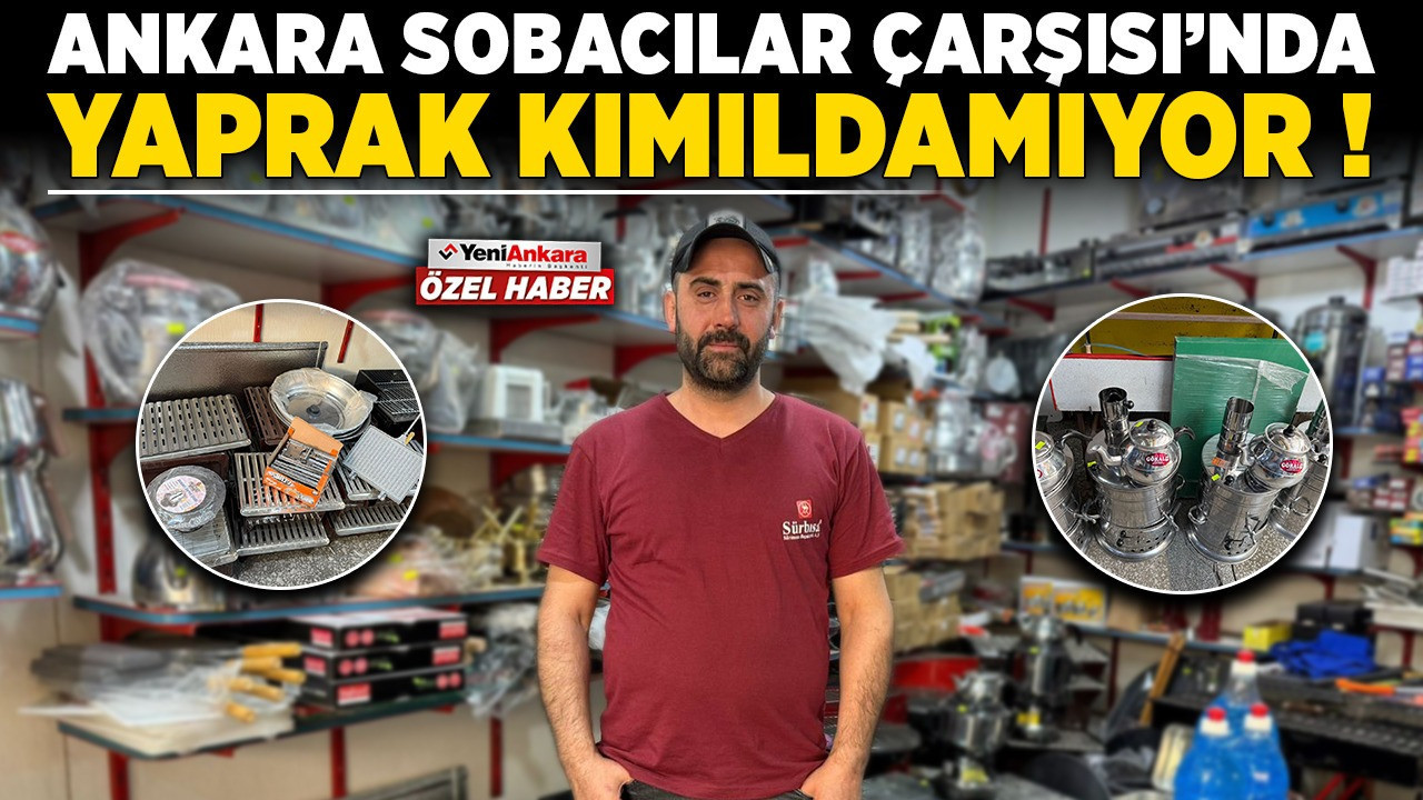 Ankara Sobacılar Çarşısı'nda yaprak kımıldamıyor