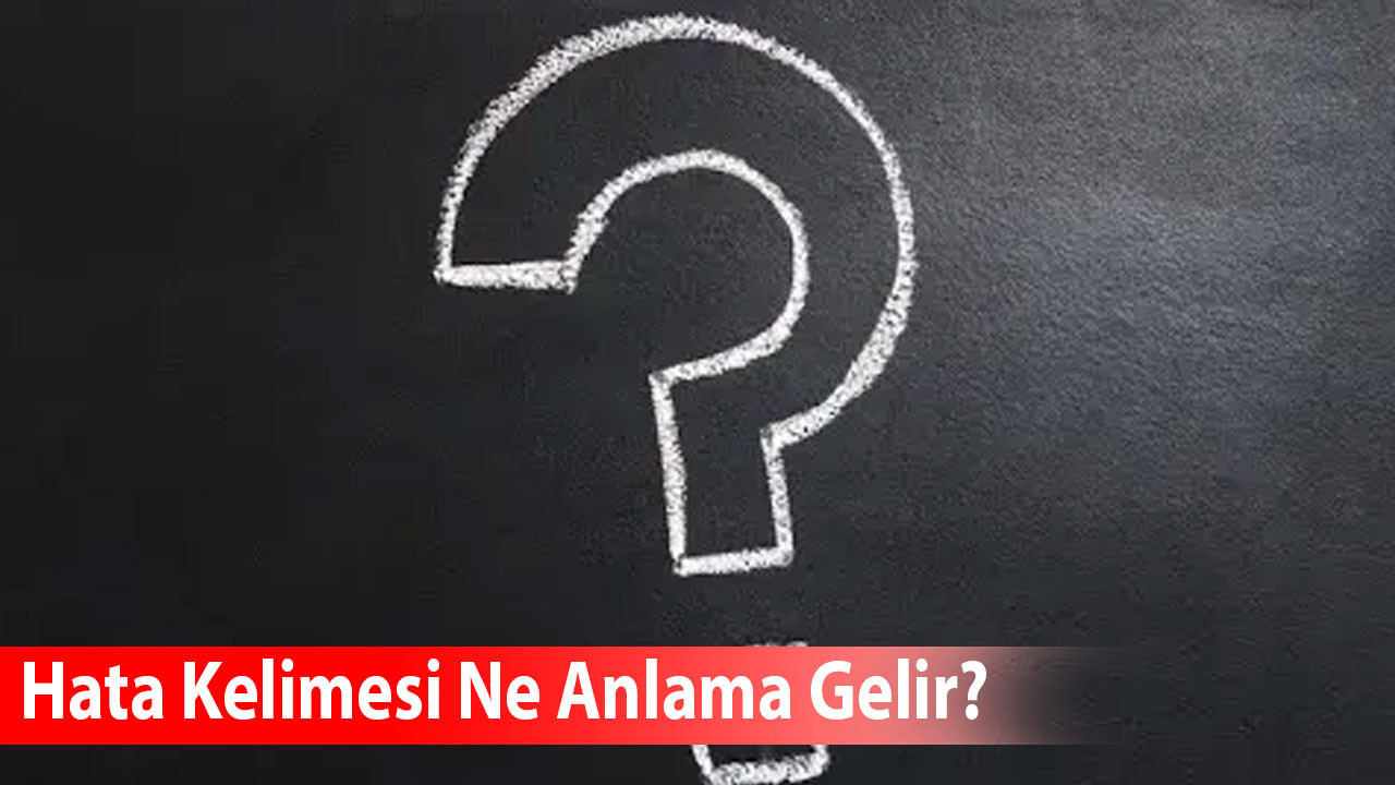 Hata Kelimesi Ne Anlama Gelir? Eş Anlamlısı Nedir?